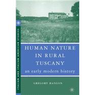 Human Nature in Rural Tuscany An Early Modern History by Hanlon, Gregory, 9781403977649