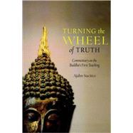 Turning the Wheel of Truth Commentary on the Buddha's First Teaching by Sucitto, Ajahn, 9781590307649