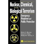 Nuclear, Chemical, and Biological Terrorism: Emergency Response and Public Protection by Byrnes, Mark Edward; King, David A.; Tierno, Jr., Philip M., 9780203507650
