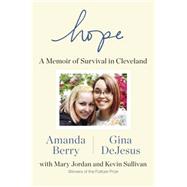 Hope A Memoir of Survival in Cleveland by Berry, Amanda; DeJesus, Gina, 9780525427650