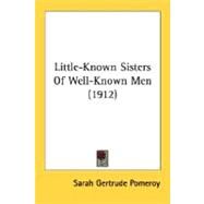 Little-Known Sisters Of Well-Known Men by Pomeroy, Sarah Gertrude, 9780548747650