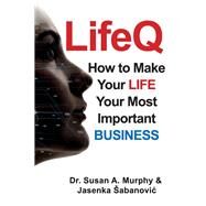 LifeQ How To Make Your Life Your Most Important Business by Murphy, Susan; abanovic, Jasenka, 9781098337650