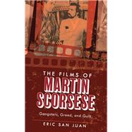 The Films of Martin Scorsese Gangsters, Greed, and Guilt by San Juan, Eric, 9781538127650