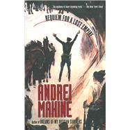 Requiem for a Lost Empire: A Novel by MAKINE,ANDREI, 9781611457650