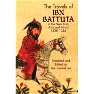 The Travels of Ibn Battuta in the Near East, Asia and Africa, 1325-1354 by Ibn Battuta; Lee, Samuel, 9780486437651