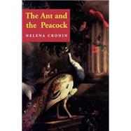 The Ant and the Peacock: Altruism and Sexual Selection from Darwin to Today by Helena Cronin , Foreword by John Maynard Smith, 9780521457651