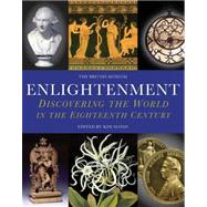 Enlightenment: Discovering The World In The Eighteenth Century by Sloan, Kim; Burnett, Andrew, 9780714127651