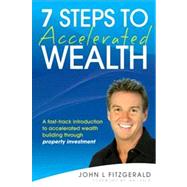 7 Steps to Accelerated Wealth A Fast-track Introduction to Accelerated Wealth Building Through Property Investment by Fitzgerald, John L.; Leslie, Ian, 9780731407651