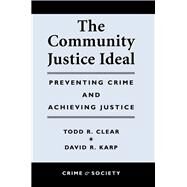 The Community Justice Ideal by Clear, Todd R.; Karp, David R., 9780813367651