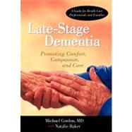 Late-stage Dementia: Promoting Comfort, Compassion, and Care by Gordon, Michael; Baker, Natalie, Ba, 9781462027651