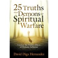 25 Truths About Demons and Spiritual Warfare by Hernandez, David Diga, 9781629987651