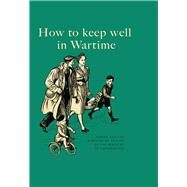 How to Keep Well in Wartime by Imperial War Museum, 9781904897651