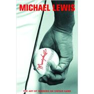 Moneyball The Art of Winning an Unfair Game by Lewis, Michael, 9780393057652
