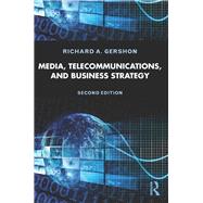 Media, Telecommunications, and Business Strategy by Gershon; Richard A., 9780415517652