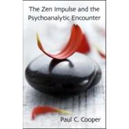 The Zen Impulse and the Psychoanalytic Encounter by Cooper; Seiso Paul, 9780415997652