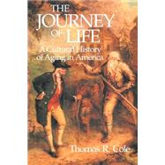 The Journey of Life: A Cultural History of Aging in America by Thomas R. Cole, 9780521447652
