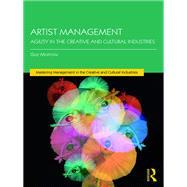 Managing Artists: Creative Labour, Agile Management and the Entrepreneurial Artist by Morrow; Guy, 9781138697652