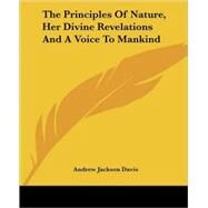 The Principles of Nature, Her Divine Rev by Davis, Andrew Jackson, 9781425487652