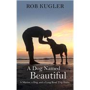 A Dog Named Beautiful by Kugler, Rob, 9781432867652