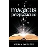 Magicus Perfecticum by Webster, Wendy, 9781449007652