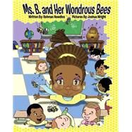 Ms. B. and Her Wondrous Bees by Newdles, Rahman; Wright, Joshua, 9781484037652