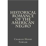 Historical Romance of the American Negro by Fowler, Charles Henry, 9781508717652