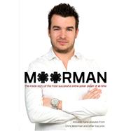 Moorman The Inside Story of the Most Successful Online Poker Player of All Time by Moorman, Chris, 9781909457652