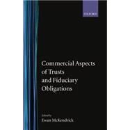 Commercial Aspects of Trusts and Fiduciary Obligations by McKendrick, Ewan; The Norton Rose Group, 9780198257653