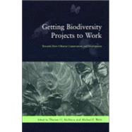 Getting Biodiversity Projects to Work: Towards More Effective Conservation and Development by McShane, Thomas O., 9780231127653