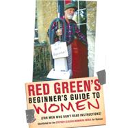 Red Green's Beginner's Guide to Women (For Men Who Don't Read Instructions) by Green, Red, 9780385677653
