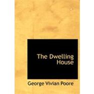 The Dwelling House by Poore, George Vivian, 9780554897653