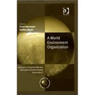 A World Environment Organization: Solution or Threat for Effective International Environmental Governance? by Biermann,Frank, 9780754637653