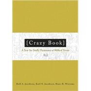 Crazy Book : A Not-So-Stuffy Dictionary of Biblical Terms by Jacobson, Rolf A., 9780806657653