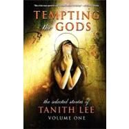 Tempting the Gods Vol. 1 : The Selected Stories of Tanith Lee by Lee, Tanith, 9780809557653