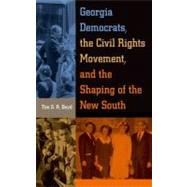 Georgia Democrats, the Civil Rights Movement, and the Shaping of the New South by Boyd, Tim S. R., 9780813037653