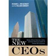 The New CEOs Women, African American, Latino, and Asian American Leaders of Fortune 500 Companies by Zweigenhaft, Richard L.; Domhoff, G. William, 9781442207653