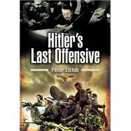 Hitler's Last Offensive by Elstob, Peter, 9781473827653