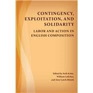 Contingency, Exploitation, and Solidarity by Kahn, Seth; Lalicker, William B.; Lynch-biniek, Amy, 9781607327653