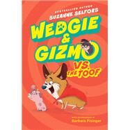 Wedgie & Gizmo Vs. the Toof by Selfors, Suzanne; Fisinger, Barbara, 9780062447654