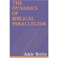 The Dynamics of Biblical Parallelism by Berlin, Adele, 9780253207654