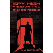 Spy High Mission Two: Chaos Rising by Butcher, A. J., 9780316737654