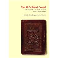 The St Cuthbert Gospel Studies on the Insular Manuscript of the Gospel of John by Breay, Claire, 9780712357654