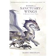 Within the Sanctuary of Wings A Memoir by Lady Trent by Brennan, Marie, 9780765377654
