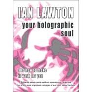 Your Holographic Soul And How to Make It Work for You by Lawton, Ian, 9780954917654