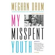My Misspent Youth Essays by Daum, Meghan, 9781250067654