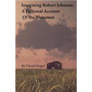 Imagining Robert Johnson by Singer, David, 9781505417654