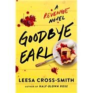 Goodbye Earl A Revenge Novel by Cross-Smith, Leesa, 9781538707654
