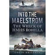 Into the Maelstrom by Brittain, Colin, 9780752497655