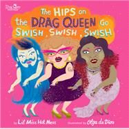 The Hips on the Drag Queen Go Swish, Swish, Swish by Hot Mess, Lil Miss; de Dios Ruiz, Olga, 9780762467655