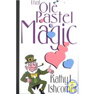 That Ole Pastel Magic by Ishcomer, Kathy, 9780786227655